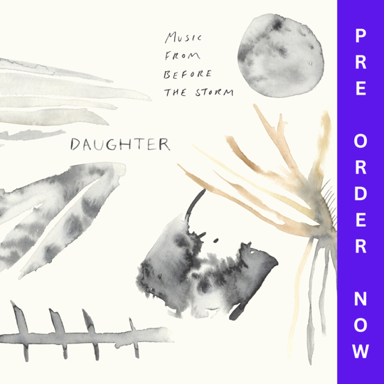 Daughter - Music From Before the Storm